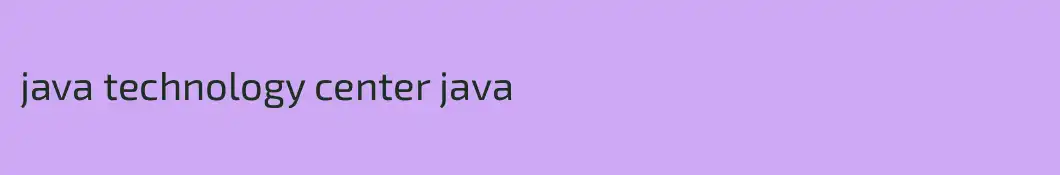 java technology center java